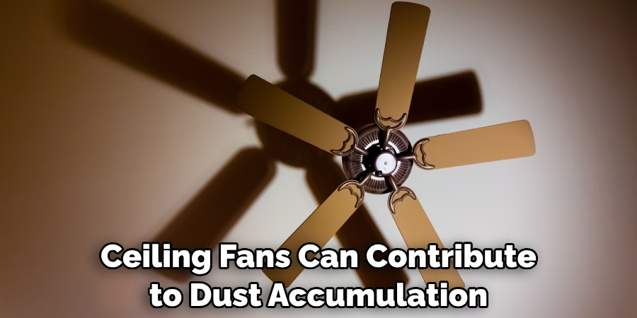 Ceiling Fans Can Contribute to Dust Accumulation