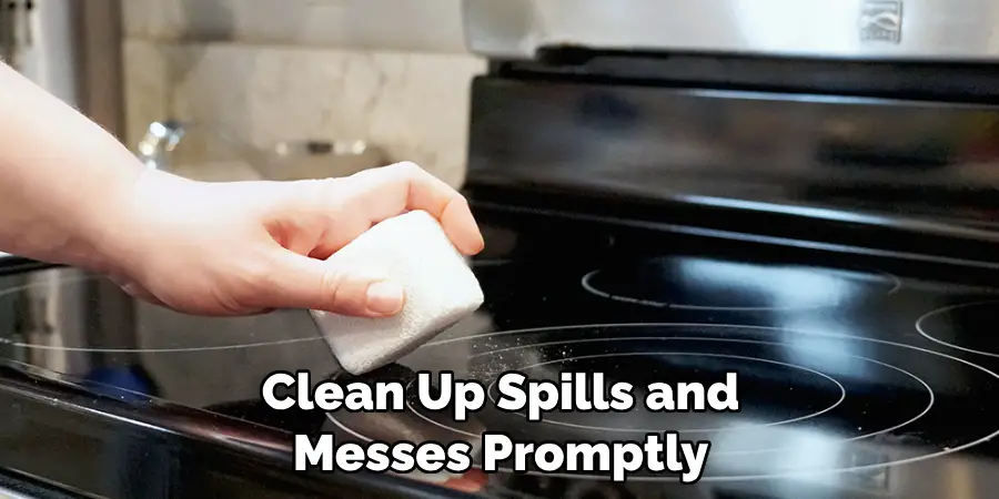 Clean Up Spills and Messes Promptly