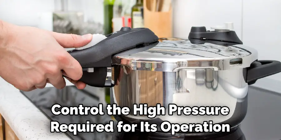 Control the High Pressure Required for Its Operation