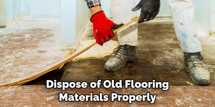 Dispose of Old Flooring Materials Properly