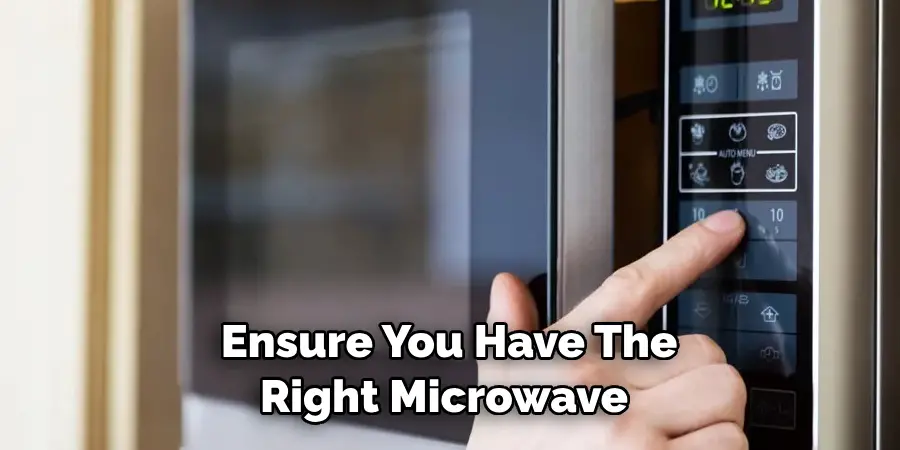 Ensure You Have the Right Microwave