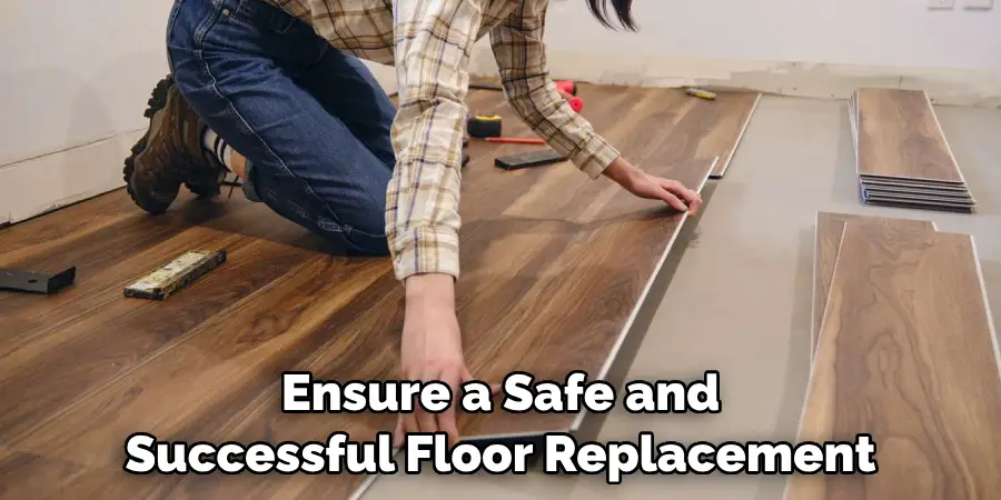 Ensure a Safe and Successful Floor Replacement
