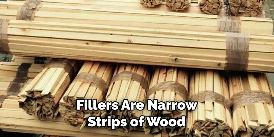 Fillers Are Narrow Strips of Wood
