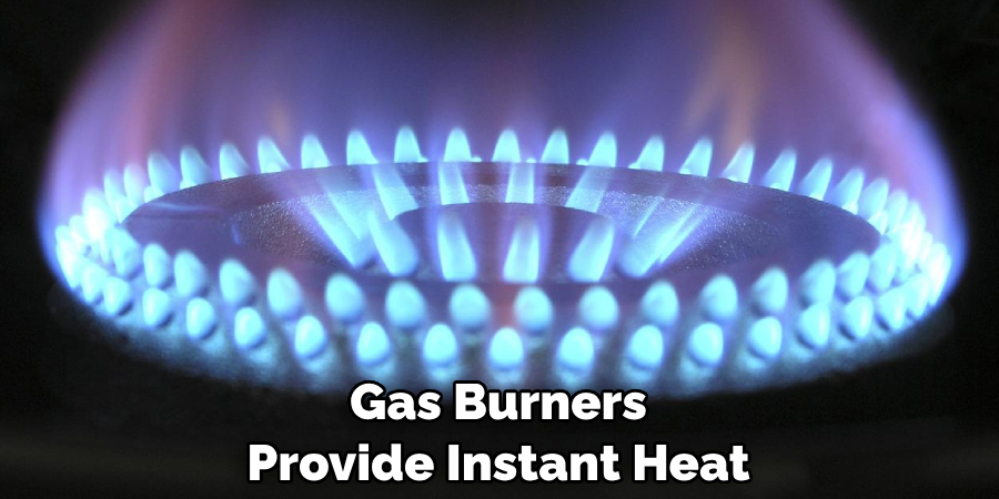 Gas Burners Provide Instant Heat