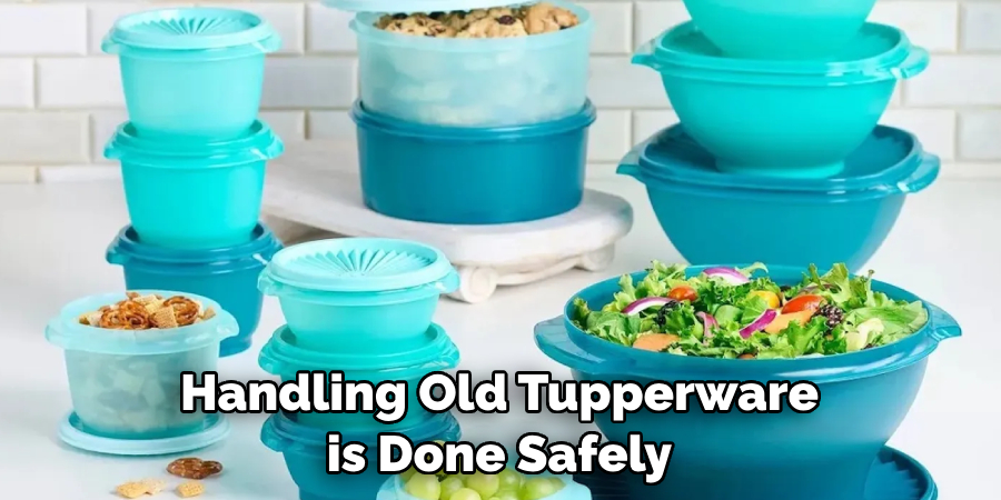 Handling Old Tupperware is Done Safely