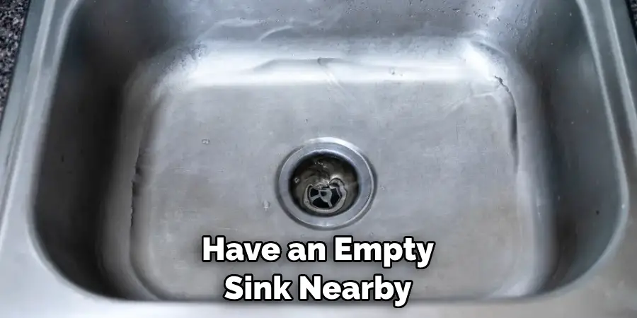 Have an Empty Sink Nearby
