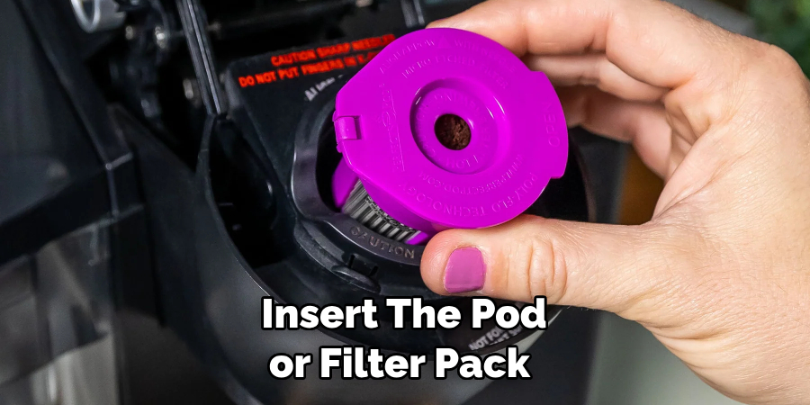 Insert the Pod or Filter Pack 