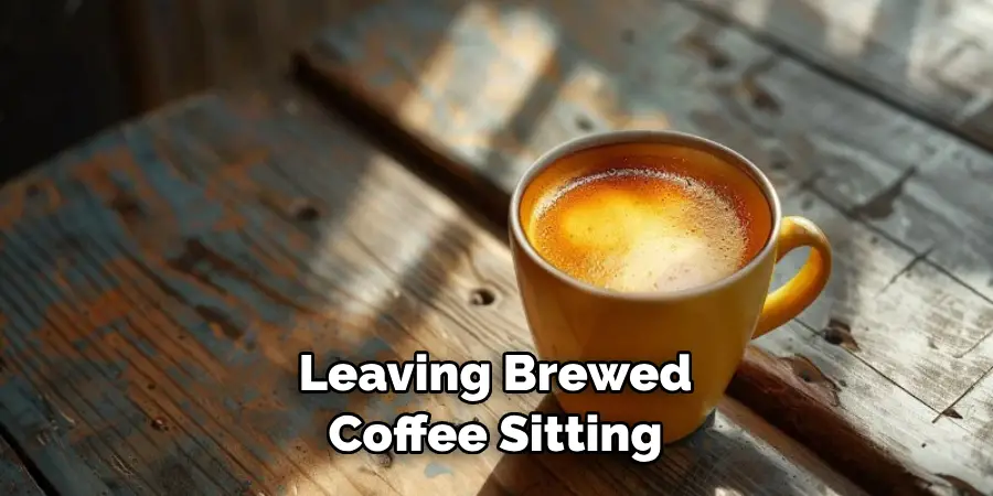 Leaving Brewed Coffee Sitting