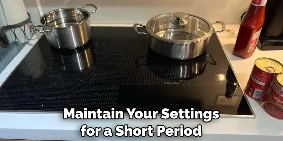 Maintain Your Settings for a Short Period