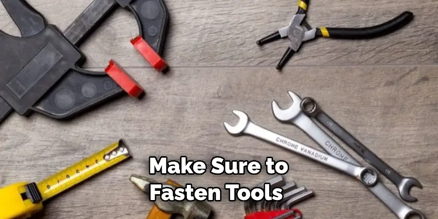 Make Sure to Fasten Tools 