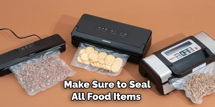 Make Sure to Seal All Food Items 