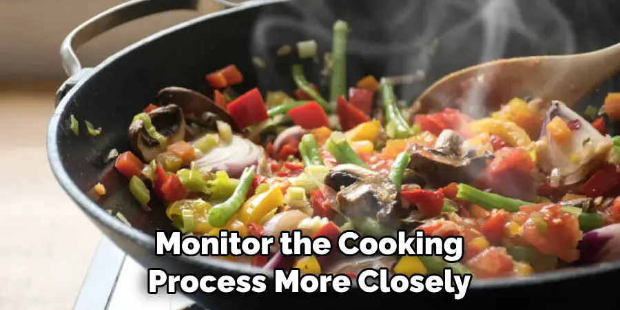 Monitor the Cooking Process More Closely