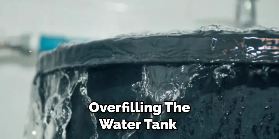 Overfilling the Water Tank 