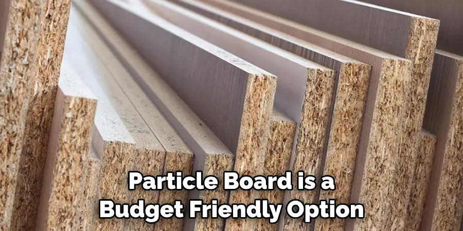 Particle Board is a Budget Friendly Option