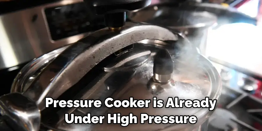 Pressure Cooker is Already Under High Pressure