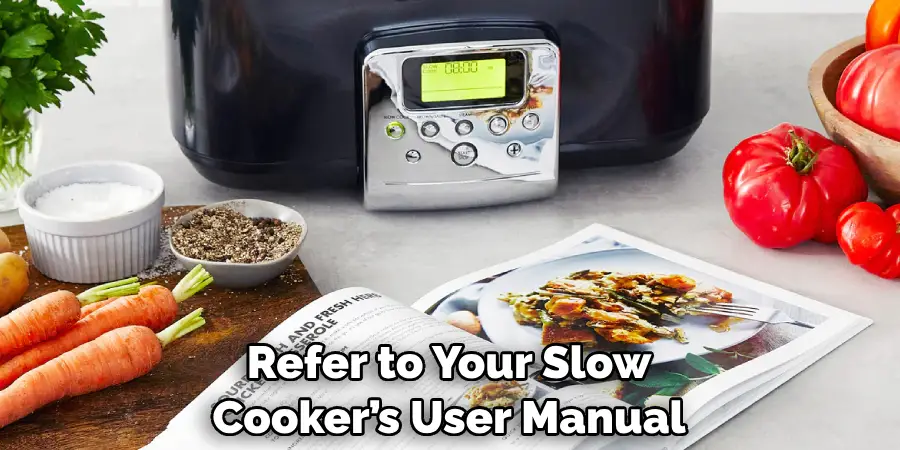 Refer to Your Slow Cooker’s User Manual