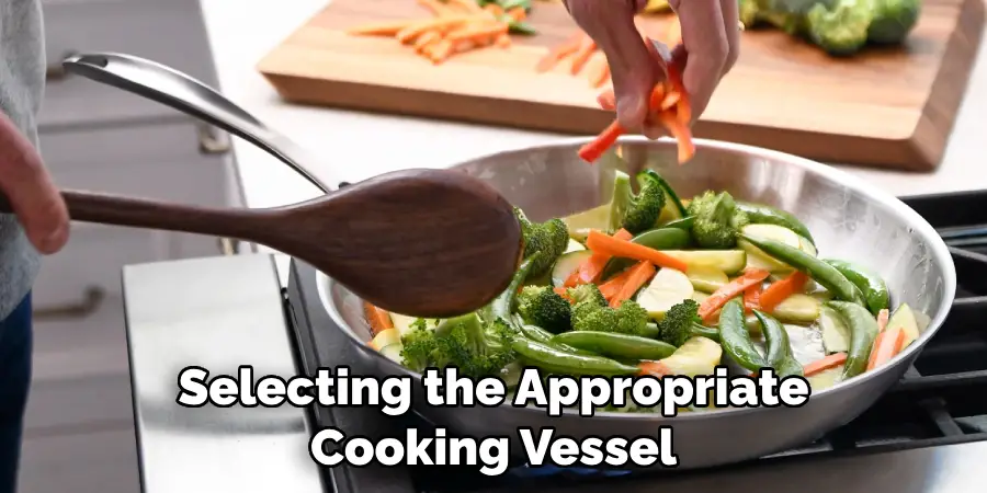 Selecting the Appropriate Cooking Vessel