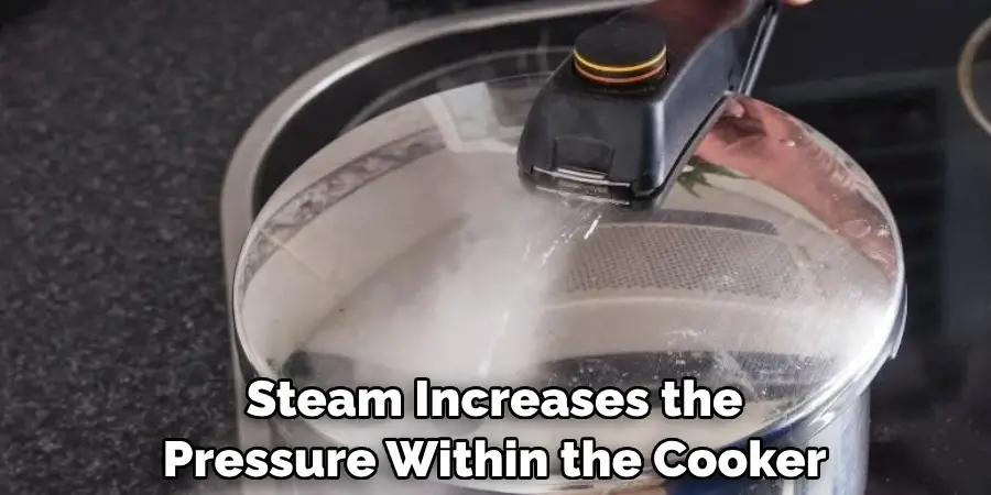 Steam Increases the Pressure Within the Cooker