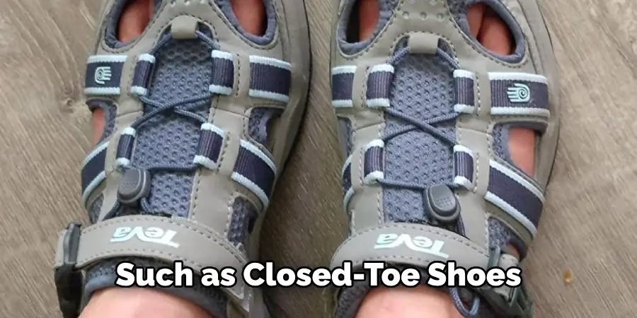 Such as Closed-toe Shoes