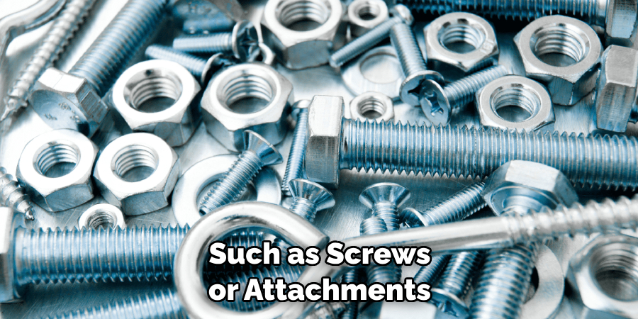 Such as Screws or Attachments