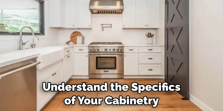 Understand the Specifics of Your Cabinetry
