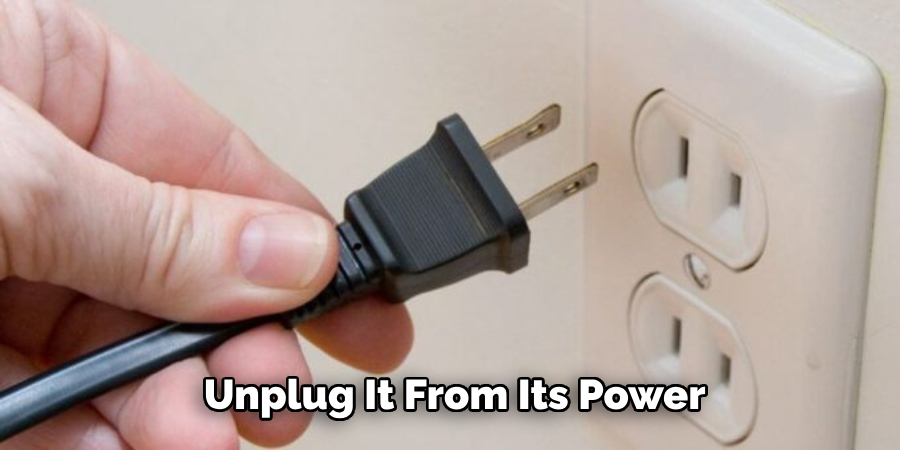 Unplug It From Its Power