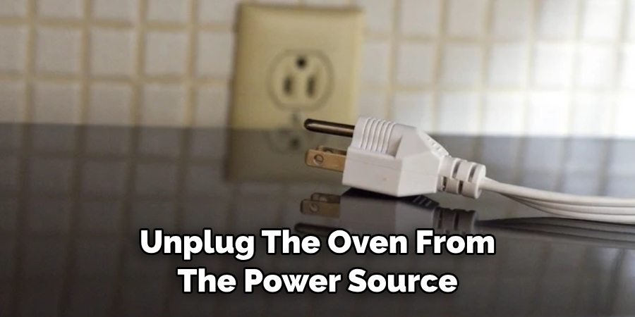 Unplug the Oven From the Power Source