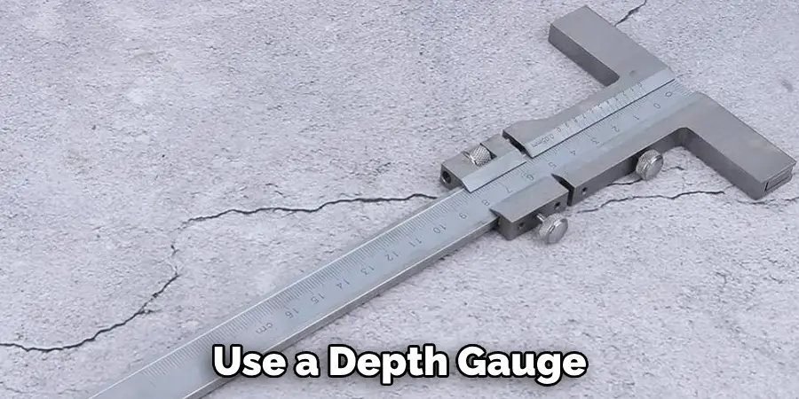 Use a Depth Gauge