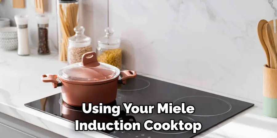 Using Your Miele Induction Cooktop