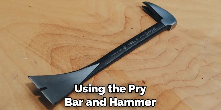 Using the Pry Bar and Hammer