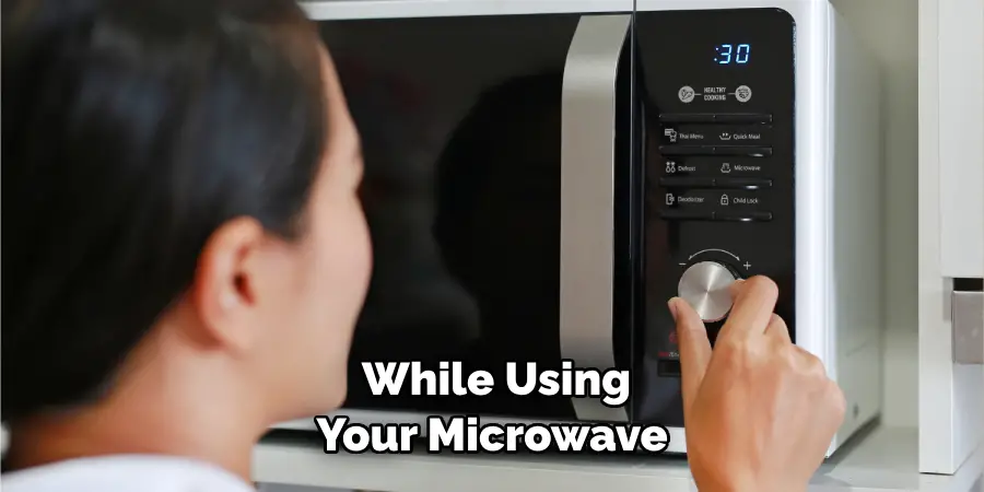 While Using Your Microwave