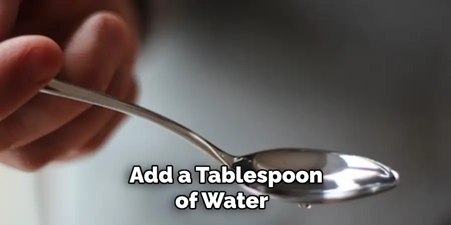 Add a Tablespoon of Water 