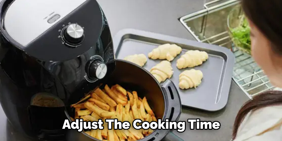 Adjust the Cooking Time 