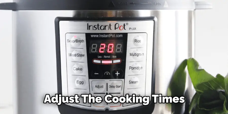 Adjust the Cooking Times 