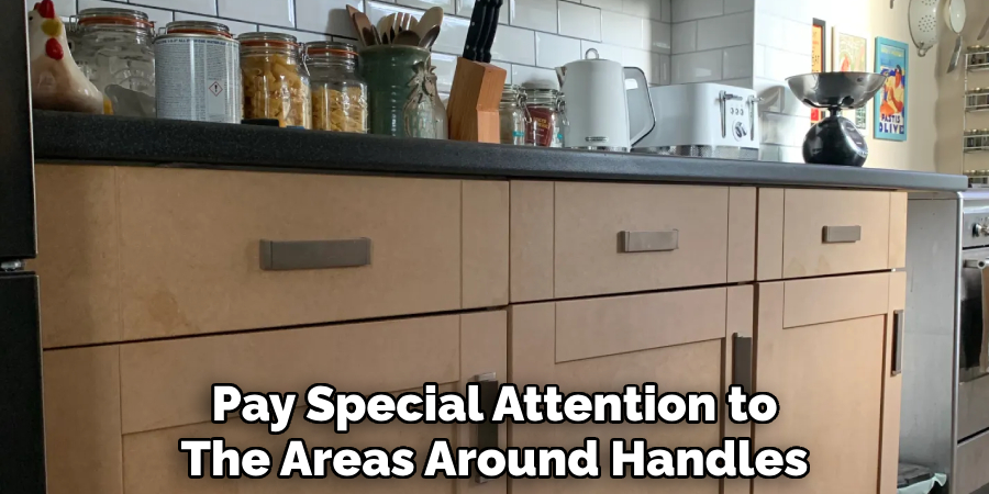 Pay Special Attention to The Areas Around Handles