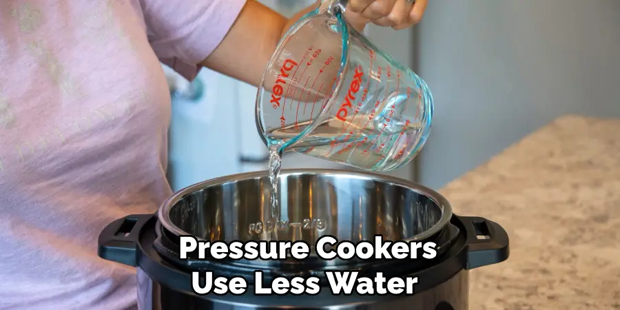 Pressure Cookers Use Less Water