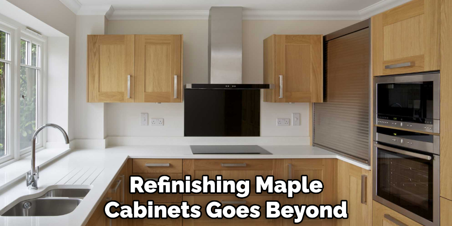 Refinishing Maple Cabinets Goes Beyond