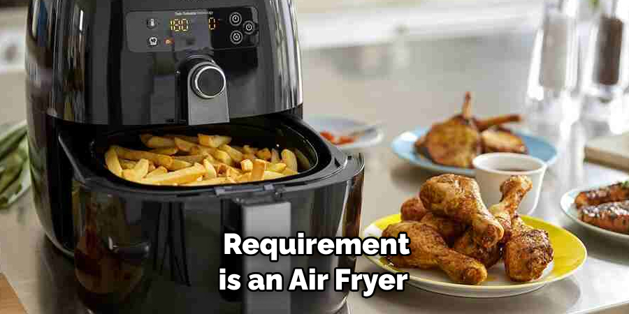 Requirement is an Air Fryer