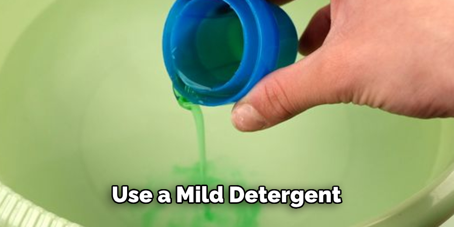 Use a Mild Detergent