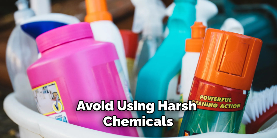 Avoid Using Harsh Chemicals