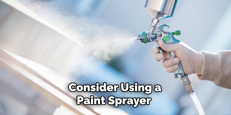 Consider Using a Paint Sprayer 