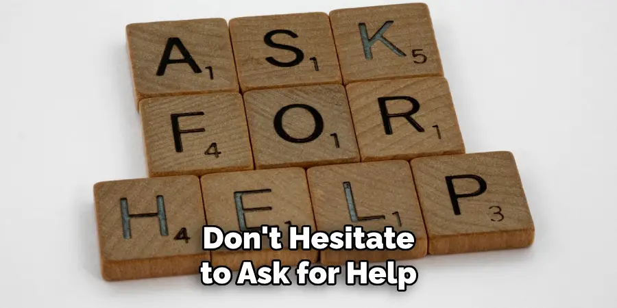 Don't Hesitate to Ask for Help