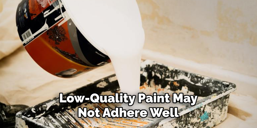 Low-quality Paint May Not Adhere Well