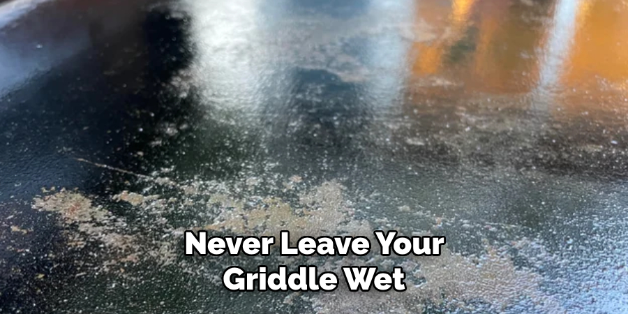 Never Leave Your Griddle Wet 