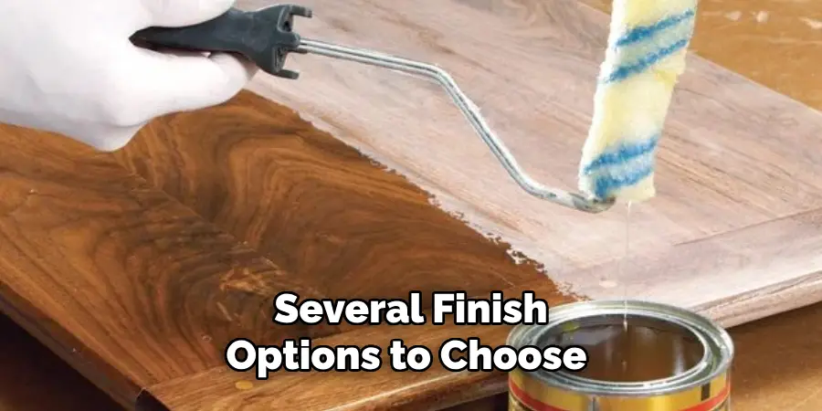 Several Finish Options to Choose 
