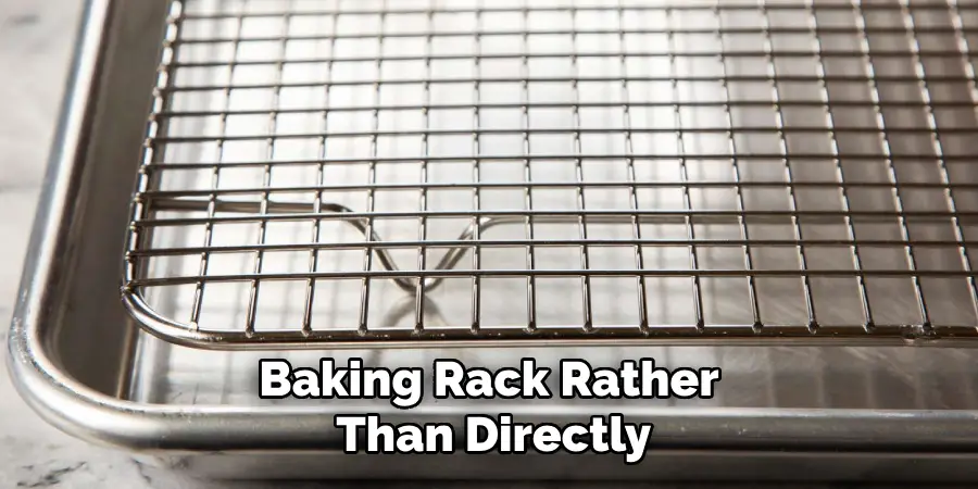 Baking Rack Rather Than Directly