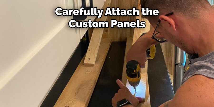 Carefully Attach the Custom Panels