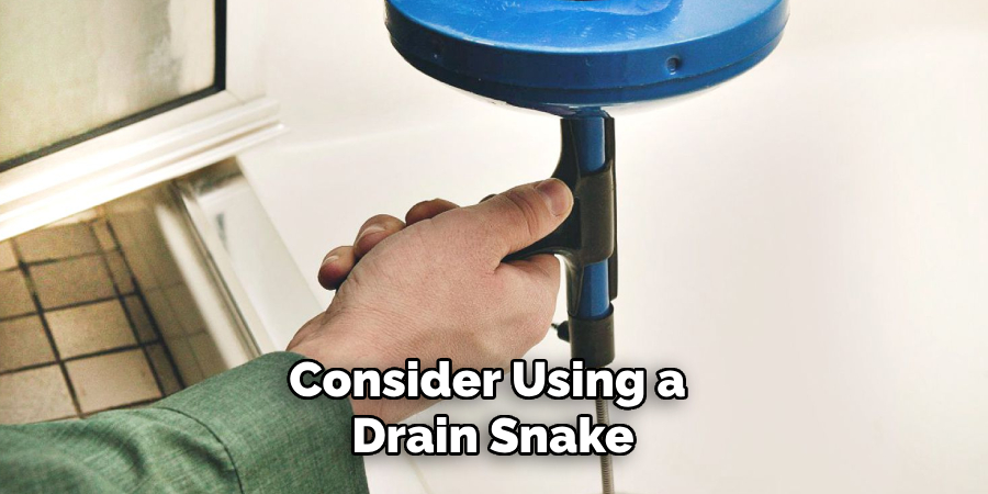 Consider Using a Drain Snake