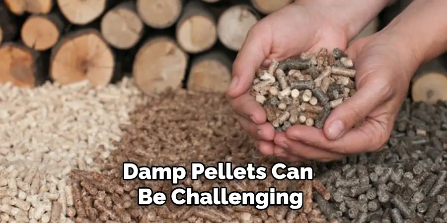 Damp Pellets Can Be Challenging