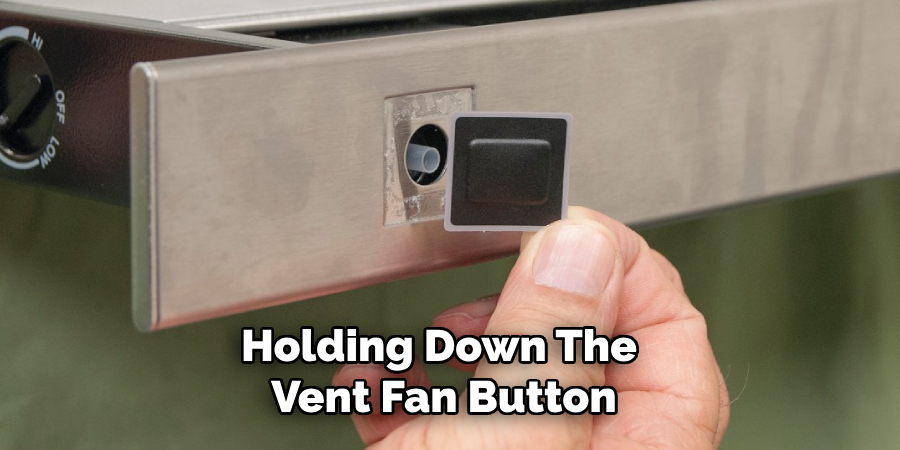 Holding Down the Vent Fan Button